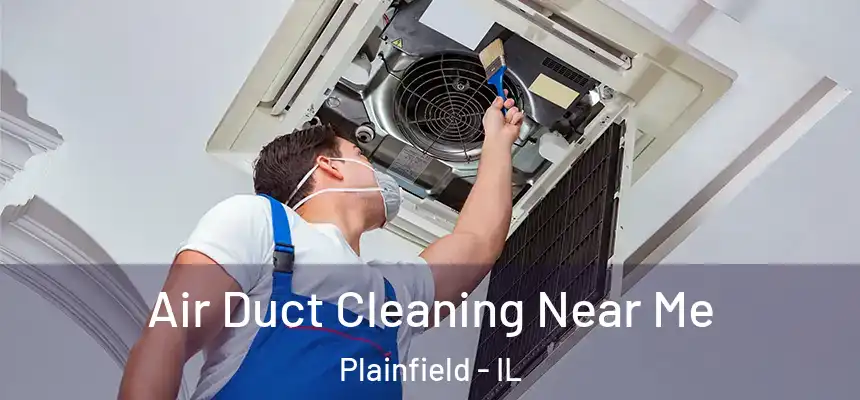  Air Duct Cleaning Near Me Plainfield - IL