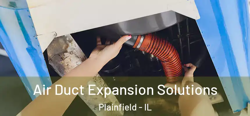  Air Duct Expansion Solutions Plainfield - IL