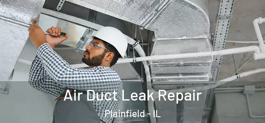 Air Duct Leak Repair Plainfield - IL