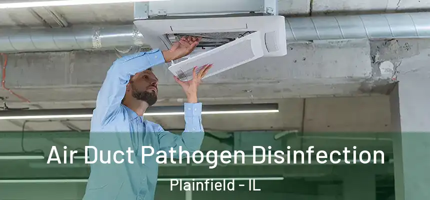 Air Duct Pathogen Disinfection Plainfield - IL
