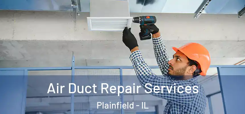  Air Duct Repair Services Plainfield - IL