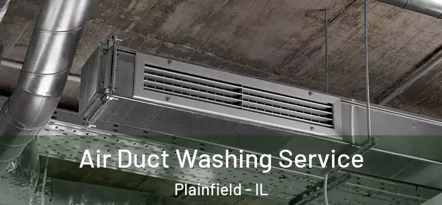  Air Duct Washing Service Plainfield - IL