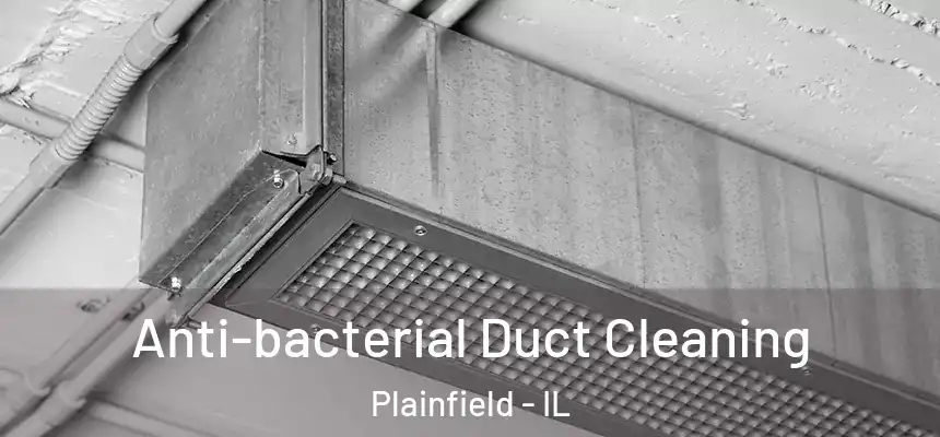 Anti-bacterial Duct Cleaning Plainfield - IL