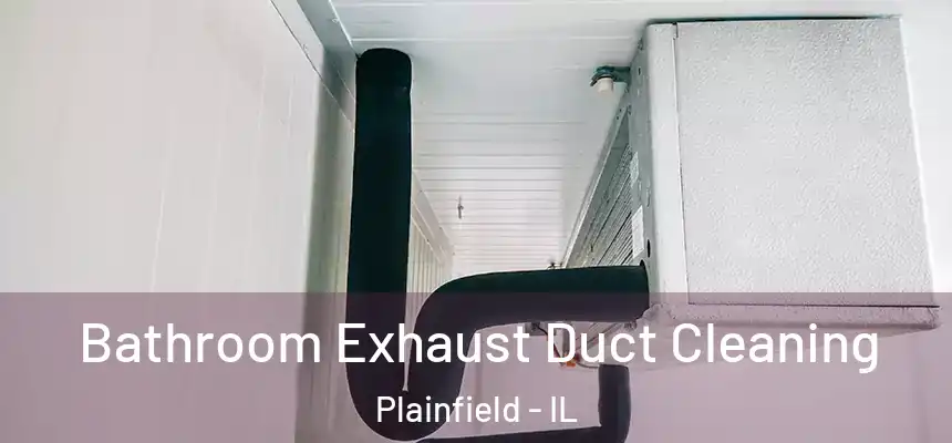 Bathroom Exhaust Duct Cleaning Plainfield - IL