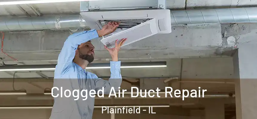  Clogged Air Duct Repair Plainfield - IL