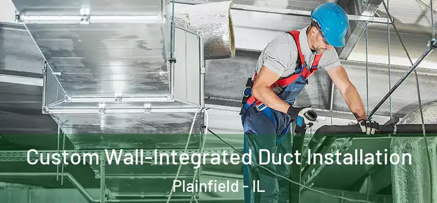  Custom Wall-Integrated Duct Installation Plainfield - IL