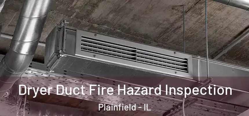 Dryer Duct Fire Hazard Inspection Plainfield - IL