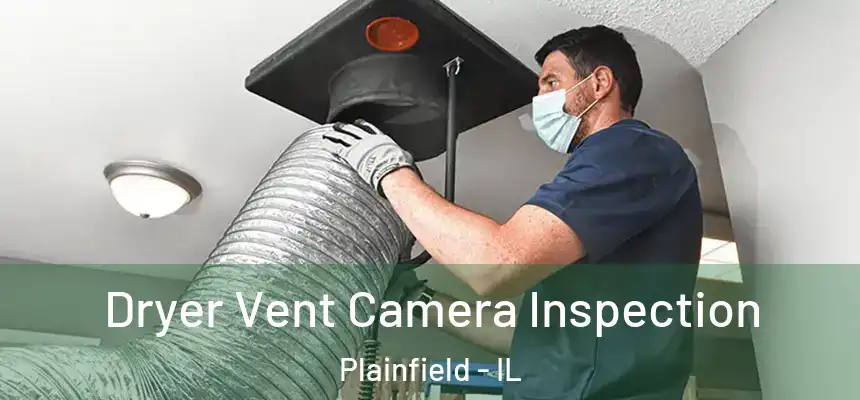  Dryer Vent Camera Inspection Plainfield - IL