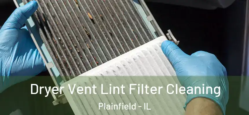  Dryer Vent Lint Filter Cleaning Plainfield - IL