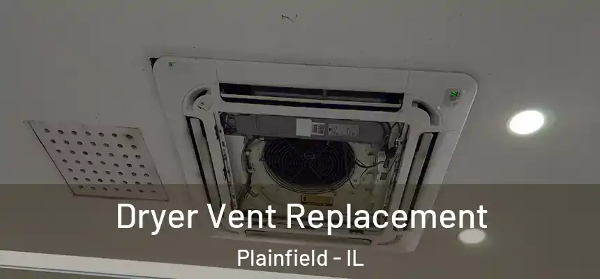  Dryer Vent Replacement Plainfield - IL