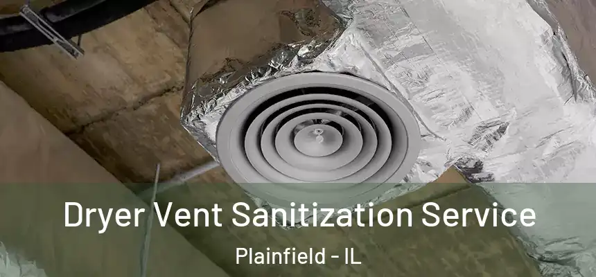  Dryer Vent Sanitization Service Plainfield - IL