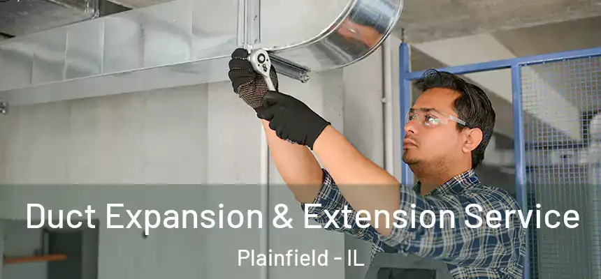  Duct Expansion & Extension Service Plainfield - IL