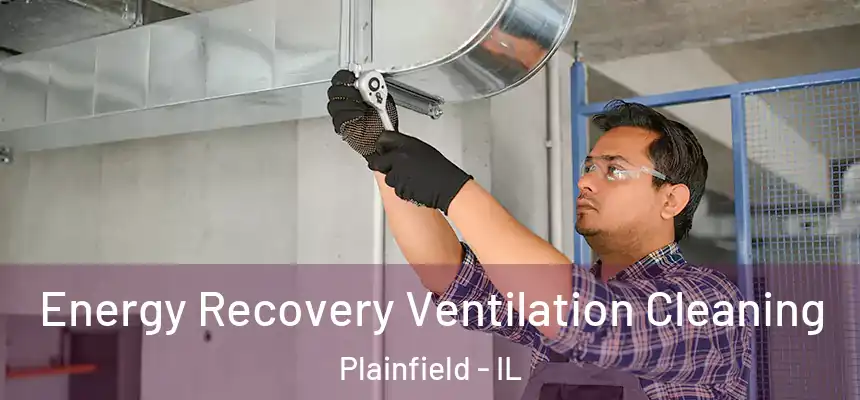  Energy Recovery Ventilation Cleaning Plainfield - IL
