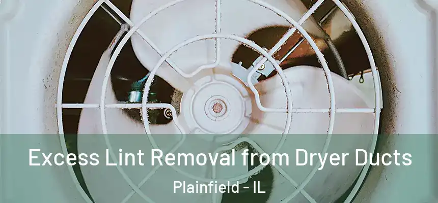 Excess Lint Removal from Dryer Ducts Plainfield - IL