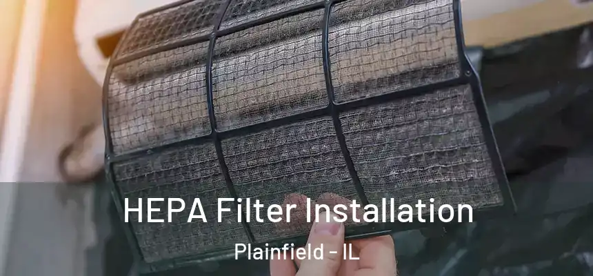  HEPA Filter Installation Plainfield - IL