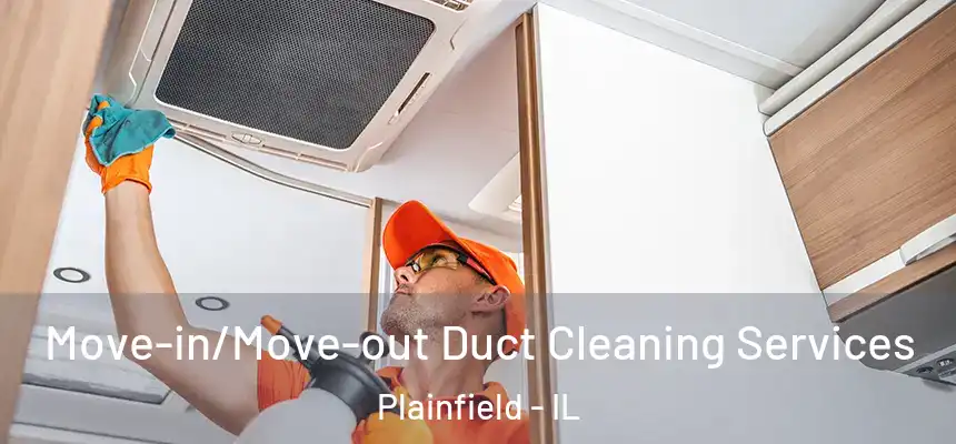 Move-in/Move-out Duct Cleaning Services Plainfield - IL
