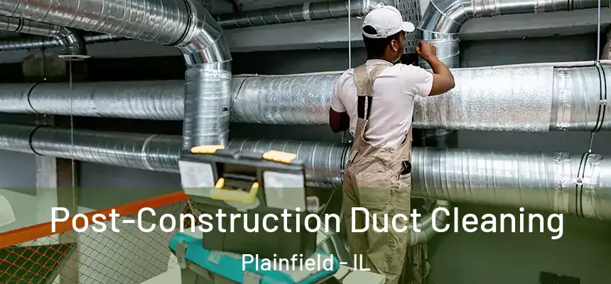  Post-Construction Duct Cleaning Plainfield - IL