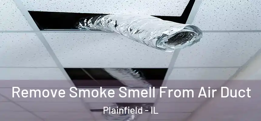  Remove Smoke Smell From Air Duct Plainfield - IL