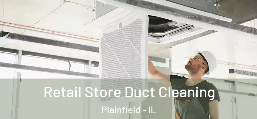  Retail Store Duct Cleaning Plainfield - IL