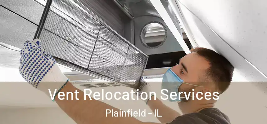 Vent Relocation Services Plainfield - IL