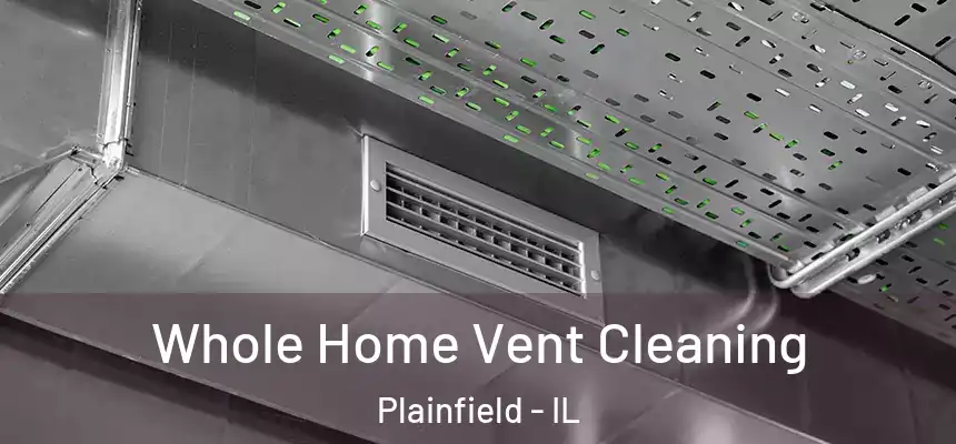 Whole Home Vent Cleaning Plainfield - IL